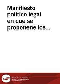 Manifiesto politico legal en que se proponene los justificados motivos, con que D. Francisco Molina Almela..., Don Gil Antonio de Molina Junteron y...