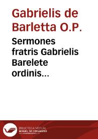 Sermones fratris Gabrielis Barelete ordinis predicatoru[m]... ; et vbi ... fuerunt interposita carmina Petarche et Dantis in eode[m] vulgari modo...