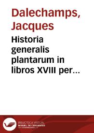 Historia generalis plantarum in libros XVIII per certas classes artificiose digesta...