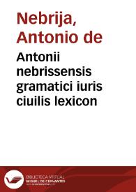Antonii nebrissensis gramatici iuris ciuilis lexicon