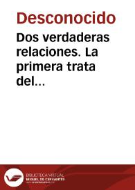 Dos verdaderas relaciones. La primera trata del sucesso desbarate a los Alemanes y Derreruelos por el Duque de Guisa y juntamente lo q[ue] ha...