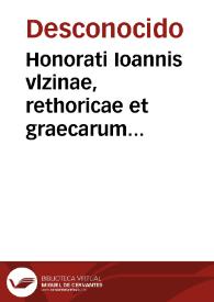 Honorati Ioannis vlzinae, rethoricae et graecarum litterarum in academia Valentina professoris, oratio funebris in laudem Hieronymi Moncadae, Archidiaconi Saguntini, Canonici et Gymnasiarchi Valent.