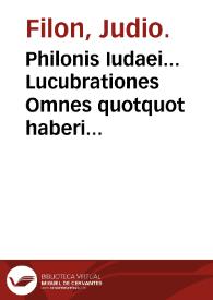 Philonis Iudaei... Lucubrationes Omnes quotquot haberi potuerunt.... - Nunc primun latinae ex graecis factae