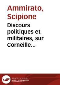 Discours politiques et militaires, sur Corneille Tacite ... : contenant les fleurs des plus belles histoires du monde, avec des notables...