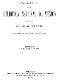 Catálogos de la Biblioteca Nacional de México, formados por el director José M. Vigil. Segundo de suplementos. Divisiones 1ª, 3ª, 5ª, 6ª, 7ª, 8ª y 9ª