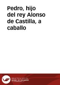 Pedro, hijo del rey Alonso de Castilla, a caballo