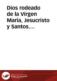Dios rodeado de la Virgen María, Jesucristo y Santos. Ocho personas escribiendo. Religioso implorando al cielo, acompañado de autoridades civiles y...