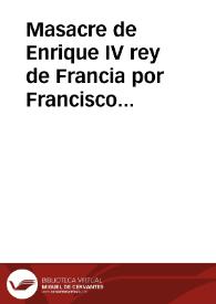 Masacre de Enrique IV rey de Francia por Francisco Revillac en 14 de mayo año 1610