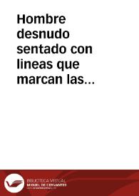 Hombre desnudo sentado con lineas que marcan las proporciones del cuerpo