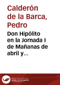 Don Hipólito en la Jornada I de Mañanas de abril y mayo, I, vv. 735-758