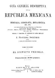 Guía general descriptiva de la República Mexicana: historia, geografía, estadística, etc., Tomo I. El Distrito Federal