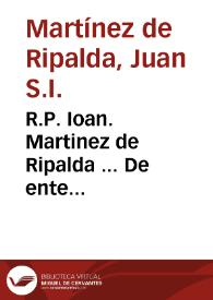 R.P. Ioan. Martinez de Ripalda ... De ente supernaturali disputationes theologicae : tomus prior...