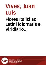 Flores Italici ac Latini idiomatis e Viridiario exercitationis Ioannis Ludovici Viuis excerpti et ab Horatio Tuscanella italicè interpretati