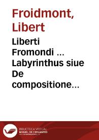 Liberti Fromondi ... Labyrinthus siue De compositione continui : liber unus philosophis,  mathematicis, theologis vtilis ac iucundus.