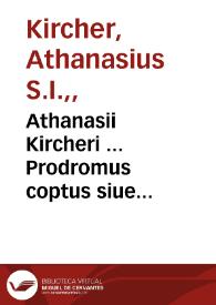 Athanasii Kircheri ... Prodromus coptus siue aegyptiacus ... cum linguae coptae siue aegyptiacae ... tum hieroglyphicae literaturae instauratio ... exhibentur