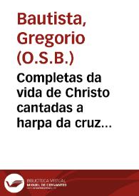 Completas da vida de Christo cantadas a harpa da cruz por elle mesmo