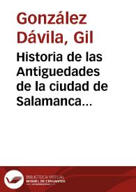 Historia de las Antiguedades de la ciudad de Salamanca : vidas de sus obispos y cosas sucedidas en su tiempo... 