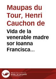 Vida de la venerable madre sor Ioanna Francisca Fremiot, fundadora de la Orden de la  Visitacion de Santa Maria...