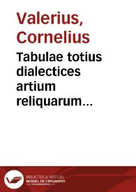 Tabulae totius dialectices artium reliquarum instrumenti, praecepta utilissima facili  compendio complectentes / ordine perspicuo digestae a...