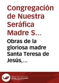 Obras de la gloriosa madre Santa Teresa de Jesús, fundadora de la Reforma de la Orden  de Nuestra Señora del Carmen de la primera Observancia.