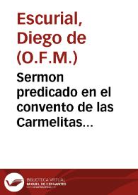 Sermon predicado en el convento de las Carmelitas Descalças de Madrid en la octaua que sus Magestades hizieron a la Santa Madre Teresa de Iesus al nueuo titulo de Patrona de España