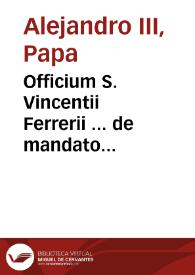 Officium S. Vincentii Ferrerii ... de mandato santissimi D.N. Clementis Papa IX. is Breuiario Romano apponendum...