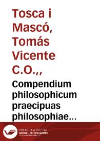Compendium philosophicum praecipuas philosophiae partes complectens : nempè Rationalem, naturalem et transnaturalem sive Logicam, Physicam et Metaphysicam 