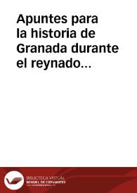 Apuntes para la historia de Granada durante el reynado de los Nasseritas
