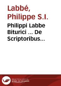 Philippi Labbe Biturici ... De Scriptoribus Ecclesiasticis quos attigit ... R. Bellarminus philologica et historica dissertatio ... duobis tomis