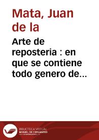 Arte de reposteria : en que se contiene todo genero de hacer dulces secos y en liquido, vizcochos, turrones y natas, bebidas heladas de todos...