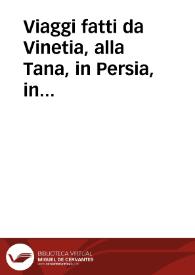 Viaggi fatti da Vinetia, alla Tana, in Persia, in India, et in Costantinopoli : con la descrittione particolare di Città, Luoghi, siti, costumi et...