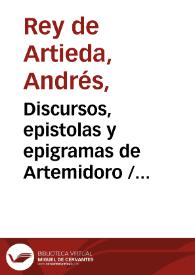 Discursos, epistolas y epigramas de Artemidoro / sacados a luz por Micer Andres Rey  de Artieda...