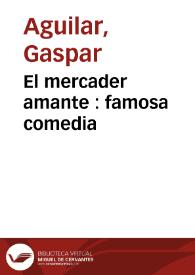 El mercader amante : famosa comedia