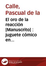 El oro de la reacción [Manuscrito] : juguete cómico en un acto