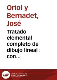 Tratado elemental completo de dibujo lineal : con aplicaciones á las artes