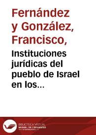 Instituciones jurídicas del pueblo de Israel en los diferentes estados de la Península Ibérica : desde su dispersión en tiempo del Emperador...