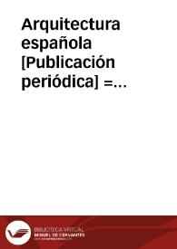 Arquitectura española [Publicación periódica] = [Spanish architecture] : revista, trimestral bilingüe y esencialmente ilustrada = A liberally illustrated Quaterly Review in English and Spanish