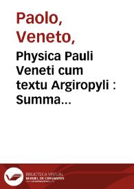 Physica Pauli Veneti cum textu Argiropyli : Summa philosophie naturalis...