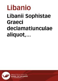Libanii Sophistae Graeci declamatiunculae aliquot, eaedemque Latinae per Des. Erasmum Rot.