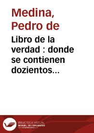 Libro de la verdad : donde se contienen dozientos Dialogos que entre la Verdad y el ho[m]bre se tractan sobre la conuersion del peccador