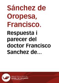 Respuesta i parecer del doctor Francisco Sanchez de Oropesa, a lo que le a sido preguntado por una relacion que al pricipio ua copiada