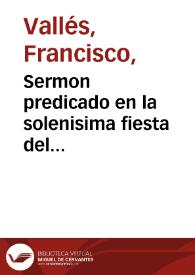 Sermon predicado en la solenisima fiesta del Santissimo Sacramento, que se hizo en el Real Convento de San Pablo de Sevilla ...