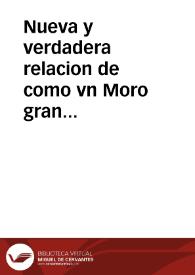Nueva y verdadera relacion de como vn Moro gran cosario por la mar, y General de el gran Turco se ha buelto christiano y como manifestó a la...