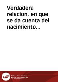 Verdadera relacion, en que se da cuenta del nacimiento y bautismo del Conde del Cid, de quien su Magestad del Rey nuestro señor, y Reyna de Francia...