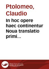 In hoc opere haec continentur Noua translatio primi libri Geographiae Cl. Ptolomaei