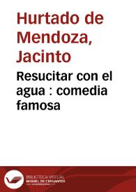Resucitar con el agua : comedia famosa