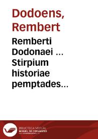 Remberti Dodonaei ... Stirpium historiae pemptades sex. siue libri XXX