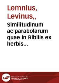 Similitudinum ac parabolarum quae in Bibliis ex herbis atque arboribus desumuntur dilucida explicatio : in qua narratione singula loca explanantur,...