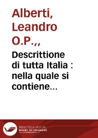 Descrittione di tutta Italia : nella quale si contiene il sito di essa, l'origine, & le signorie delle citta, & de i castelli, co i nomi antichi, &...
