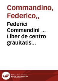 Federici Commandini ... Liber de centro grauitatis solidorum